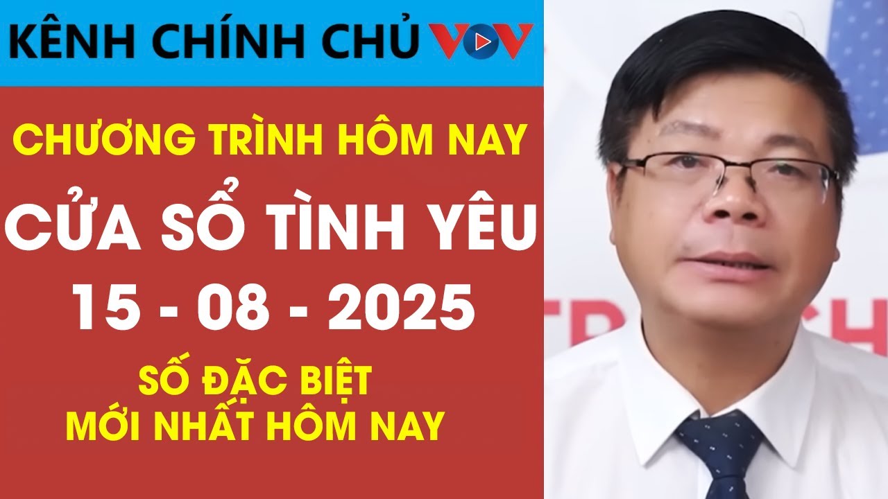 Số Mới Nhất H&ocirc;m Nay - Nghe Cửa Sổ T&igrave;nh Y&ecirc;u VOV Ng&agrave;y 15/08/2025 | Đinh Đo&agrave;n Tư Vấn H&ocirc;n Nh&acirc;n Gia Đ&igrave;nh