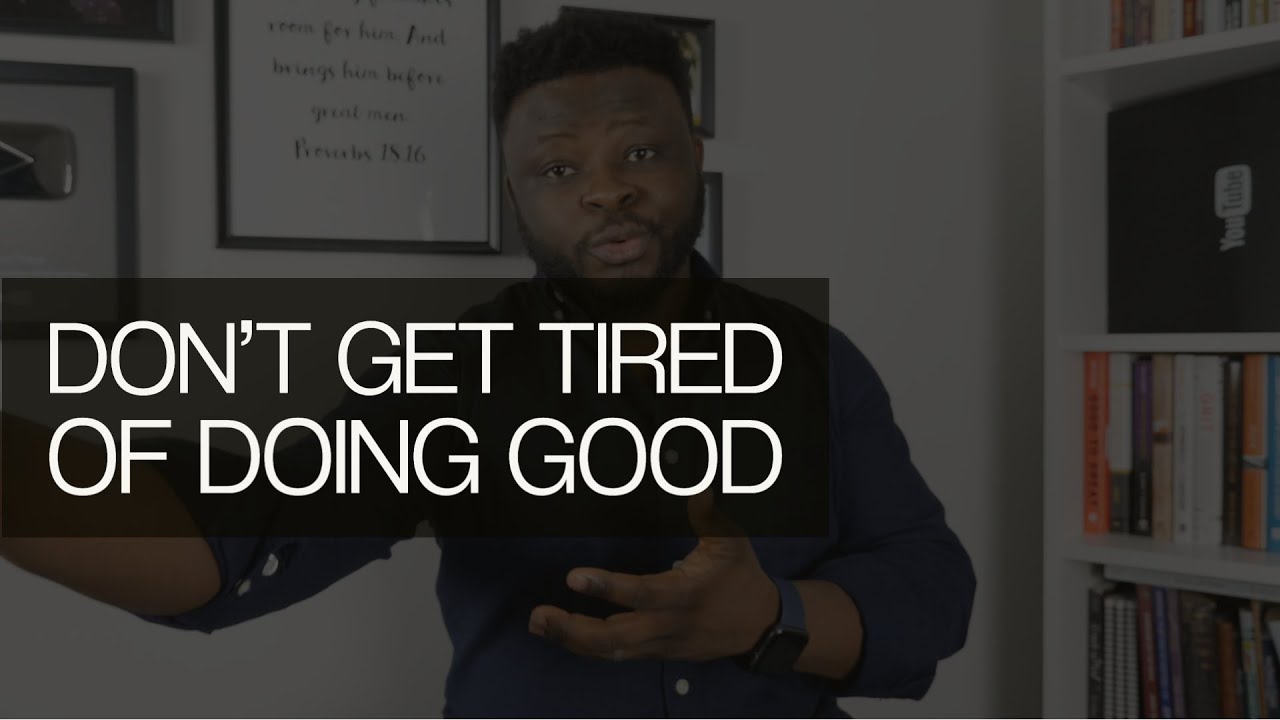 Don't Get Tired of Doing Good | Tim Oladeru
