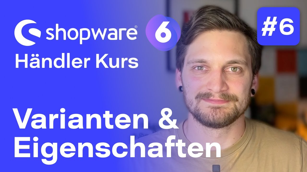 Shopware 6 Varianten-Produkte und Eigenschaften | #6 Kostenloser Kurs für Händler | Shopware 6