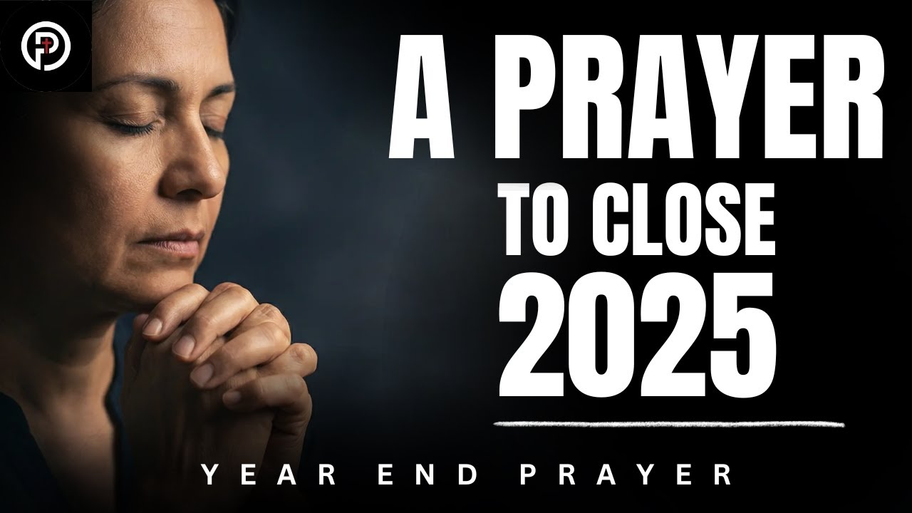 Powerful Year-End Prayer 2025 | Thank God, Heal the Past & Enter the New Year in Faith 📖🙏