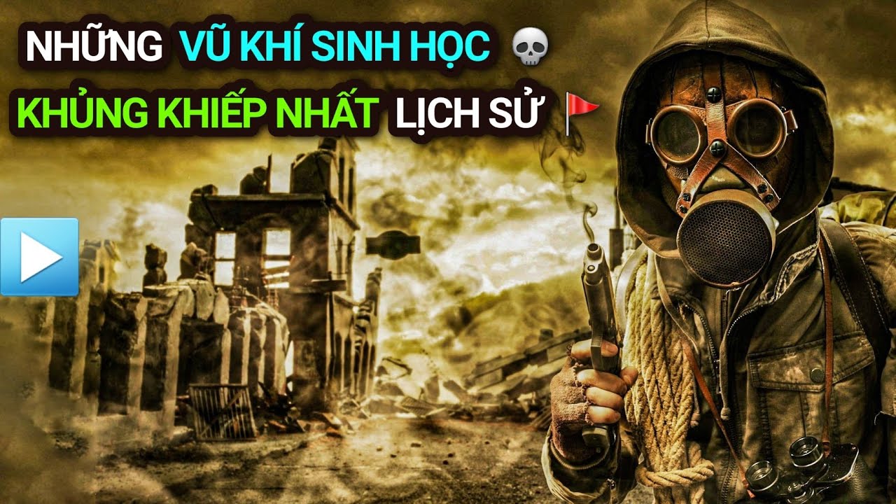 Những VŨ KH&Iacute; SINH HỌC khủng khiếp nhất lịch sử