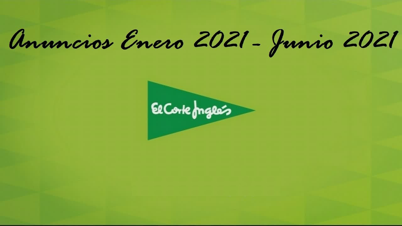 Anuncios El Corte Ingles Enero 2021 - Junio 2021