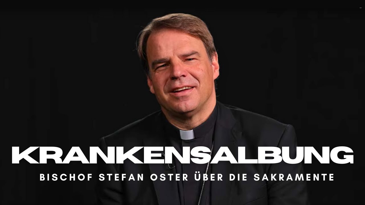 Die Krankensalbung. Über die Sakramente - von Bischof Stefan Oster