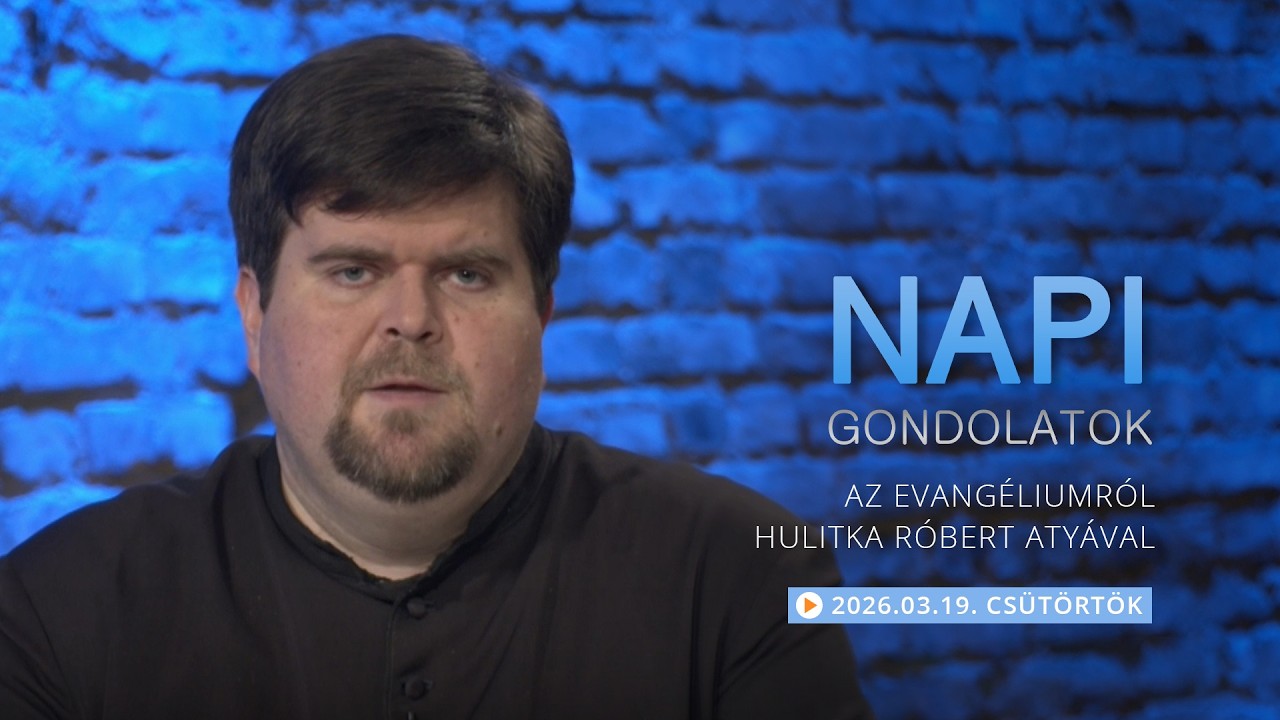 Csütörtöki gondolatok a napi evangéliumról Hulitka Róbert atyával  – 2026.03.19.