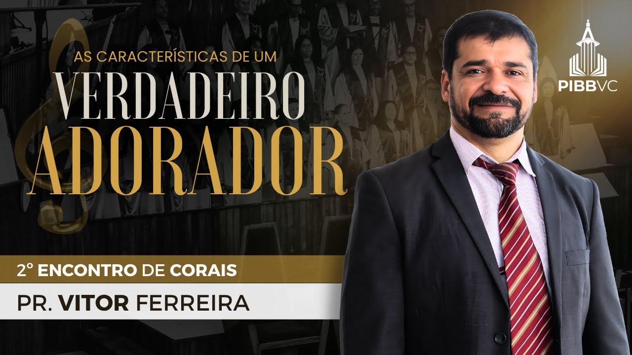 Caracter&iacute;sticas de um Verdadeiro Adorador - Pr. Vitor Ferreira | Encontro de Corais - 04/10/2025 PM