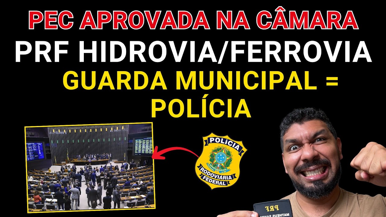 URGENTE: CÂMARA APROVA PEC QUE AMPLIA COMPETÊNCIA DA PRF, PF  E GUARDA MUNICIPAL VIRA POLÍCIA.