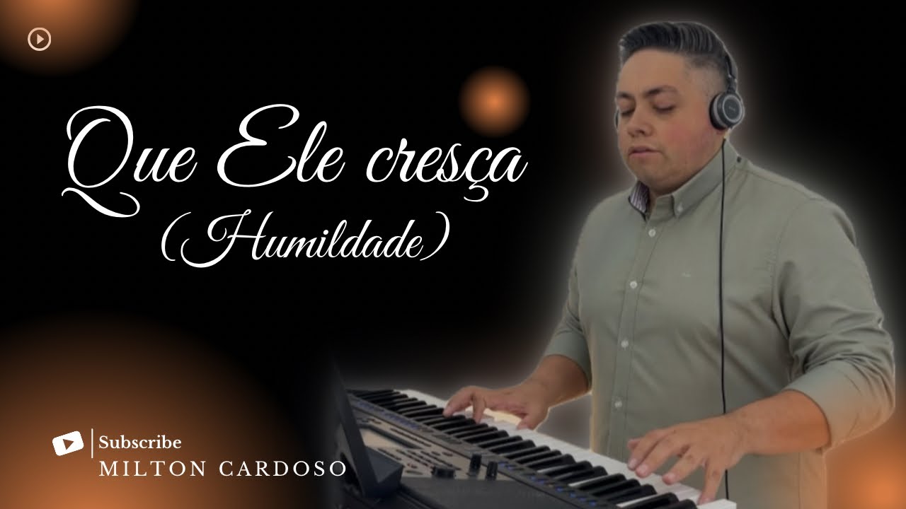 Que Ele cresça (Humildade) - Milton Cardoso