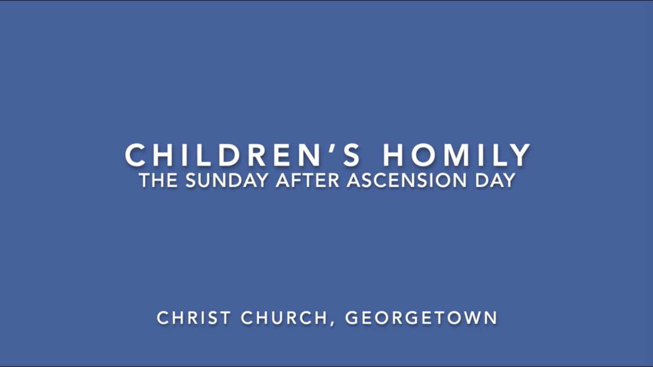 Children's Homily | The Sunday after Ascension Day