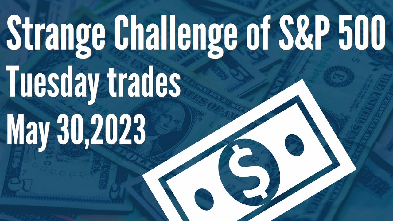 S&P 500 challenge trades (May 30, 2023)