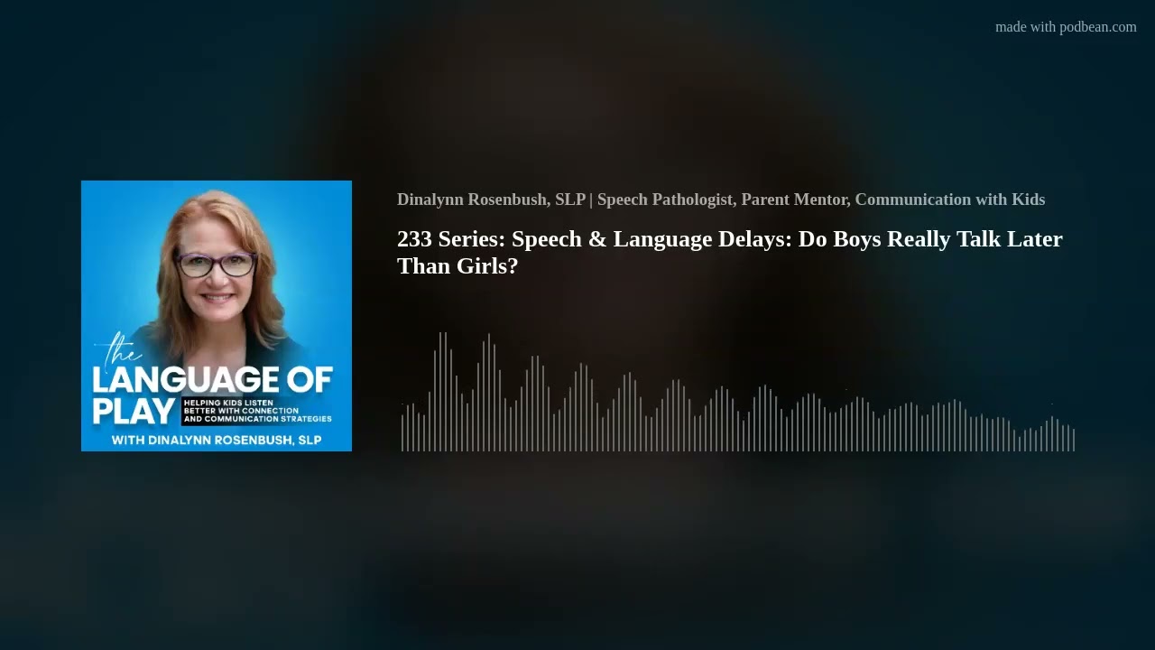 233 Series: Speech & Language Delays: Do Boys Really Talk Later Than Girls?