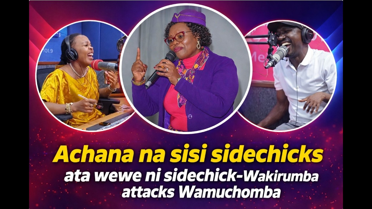 Achana na sisi sidechicks ata wewe ni sidechick-Wakirumba attacks Wamuchomba|Kameme Fm|Gathemba