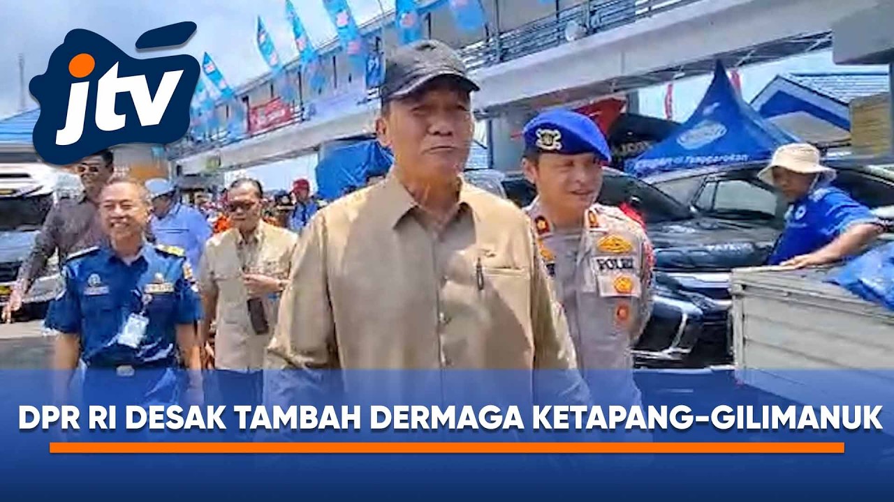 ANGGOTA KOMISI VII DPR RI DESAK ADANYA PENAMBAHAN DERMAGA DI PELABUHAN KETAPANG DAN GILIMA