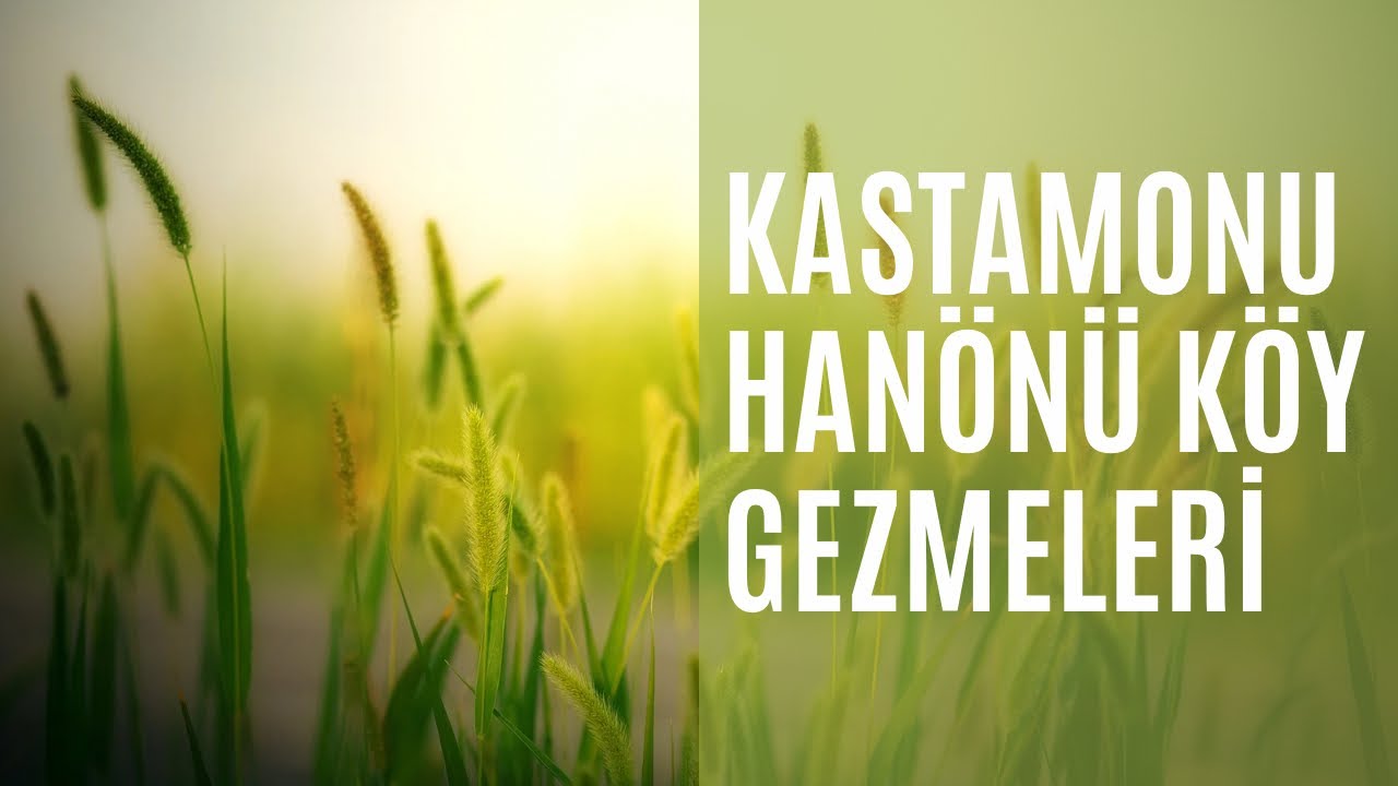 Kastamonu Hanönü Köy Gezmeleri 2. Bölüm