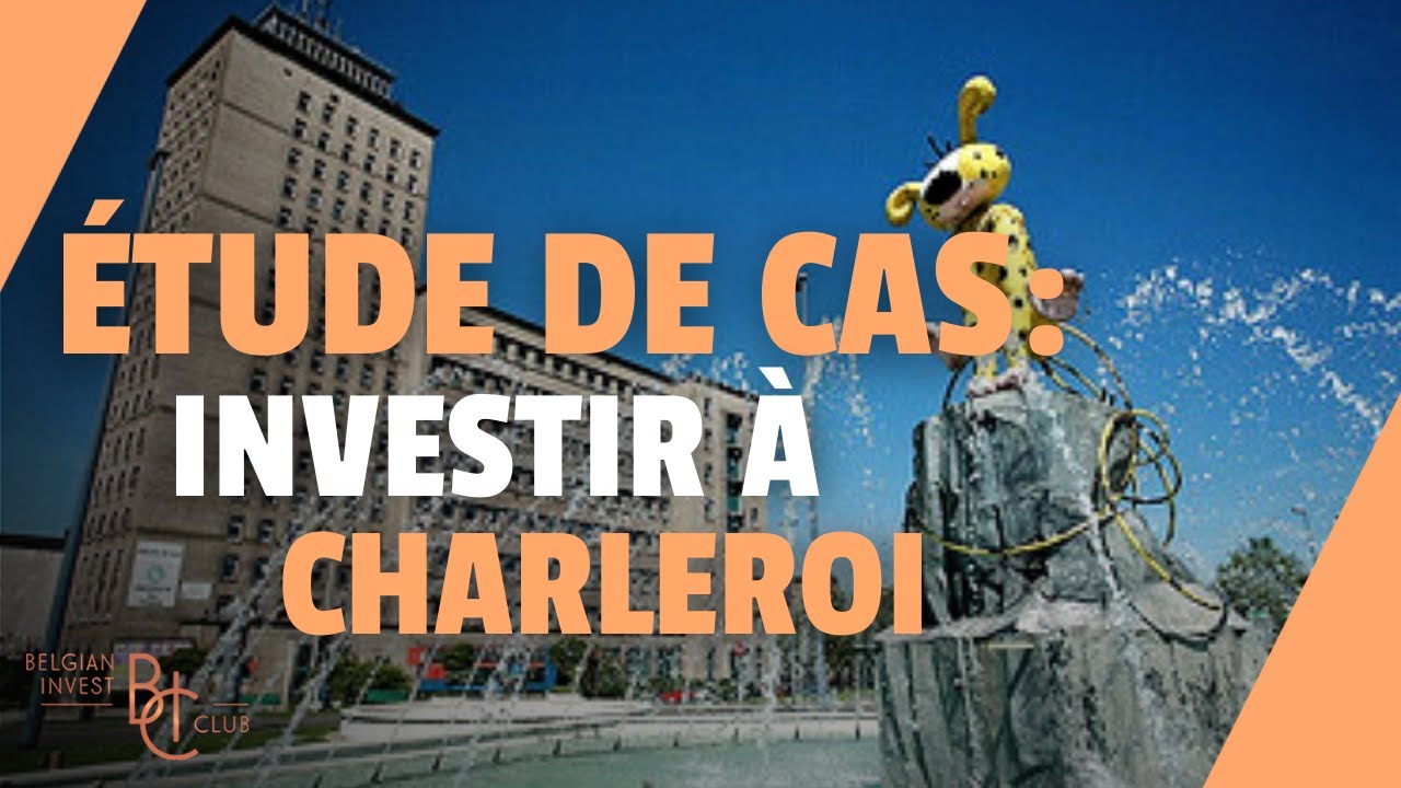 Étude de cas : Comment investir à Charleroi (Partie 1/2)