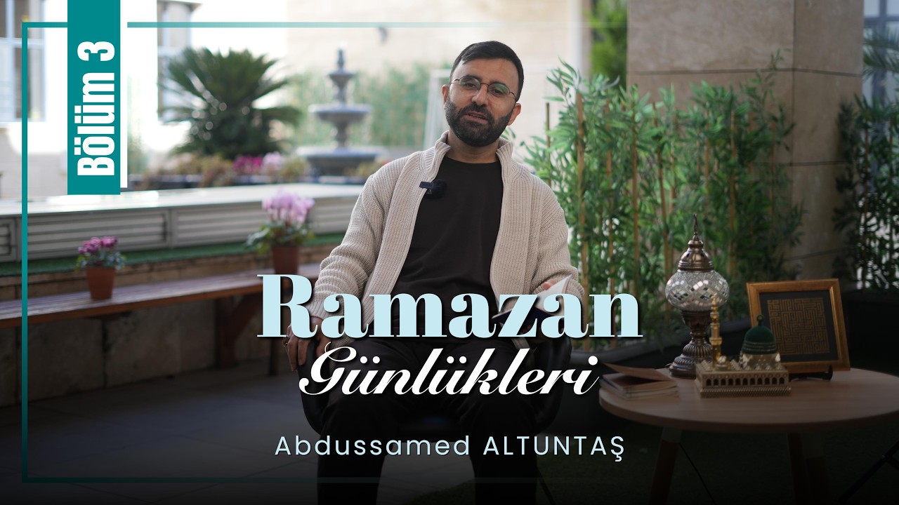 Ramazan Günlükleri 3. Bölüm | Abdussamed Altuntaş