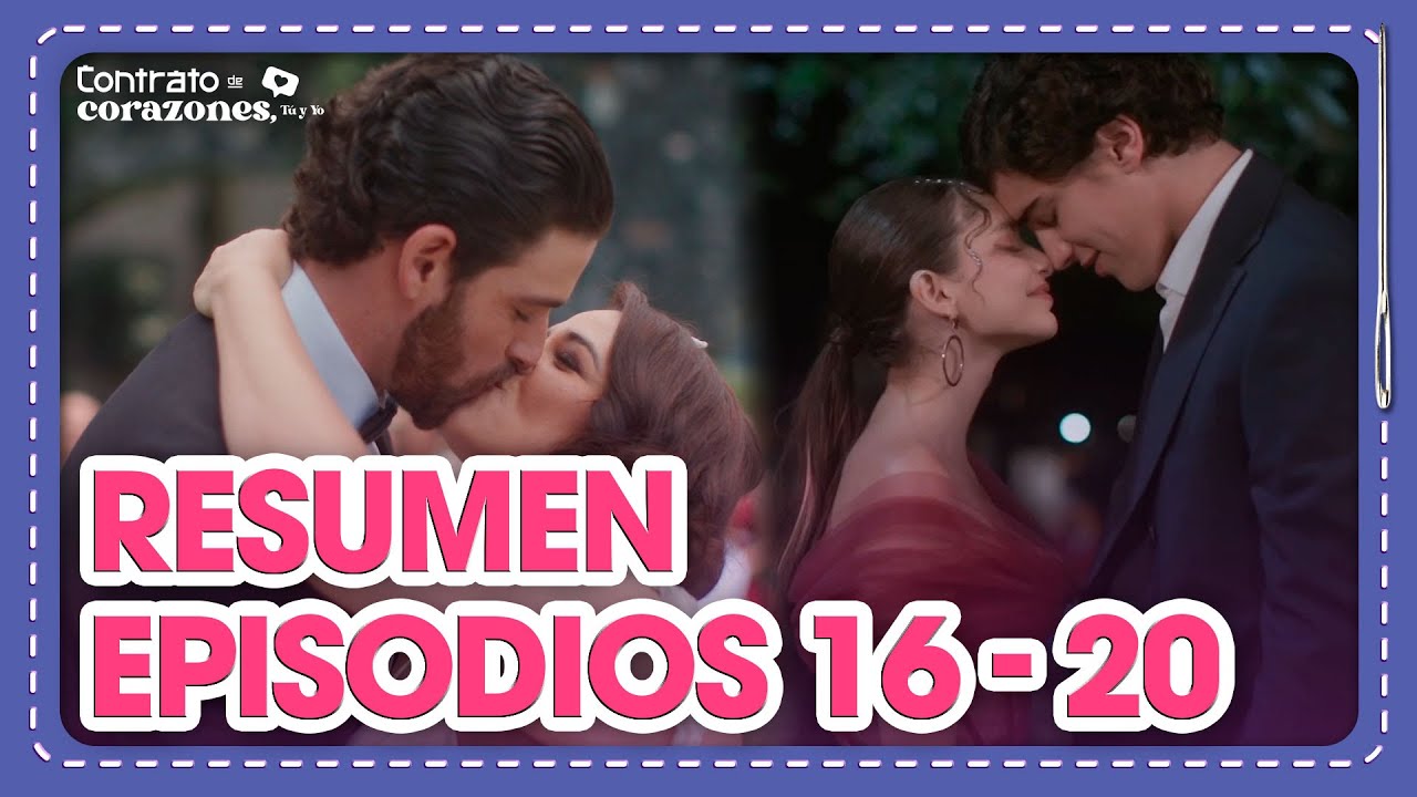 Contrato de corazones, tú y yo | Resumen episodios 16-20