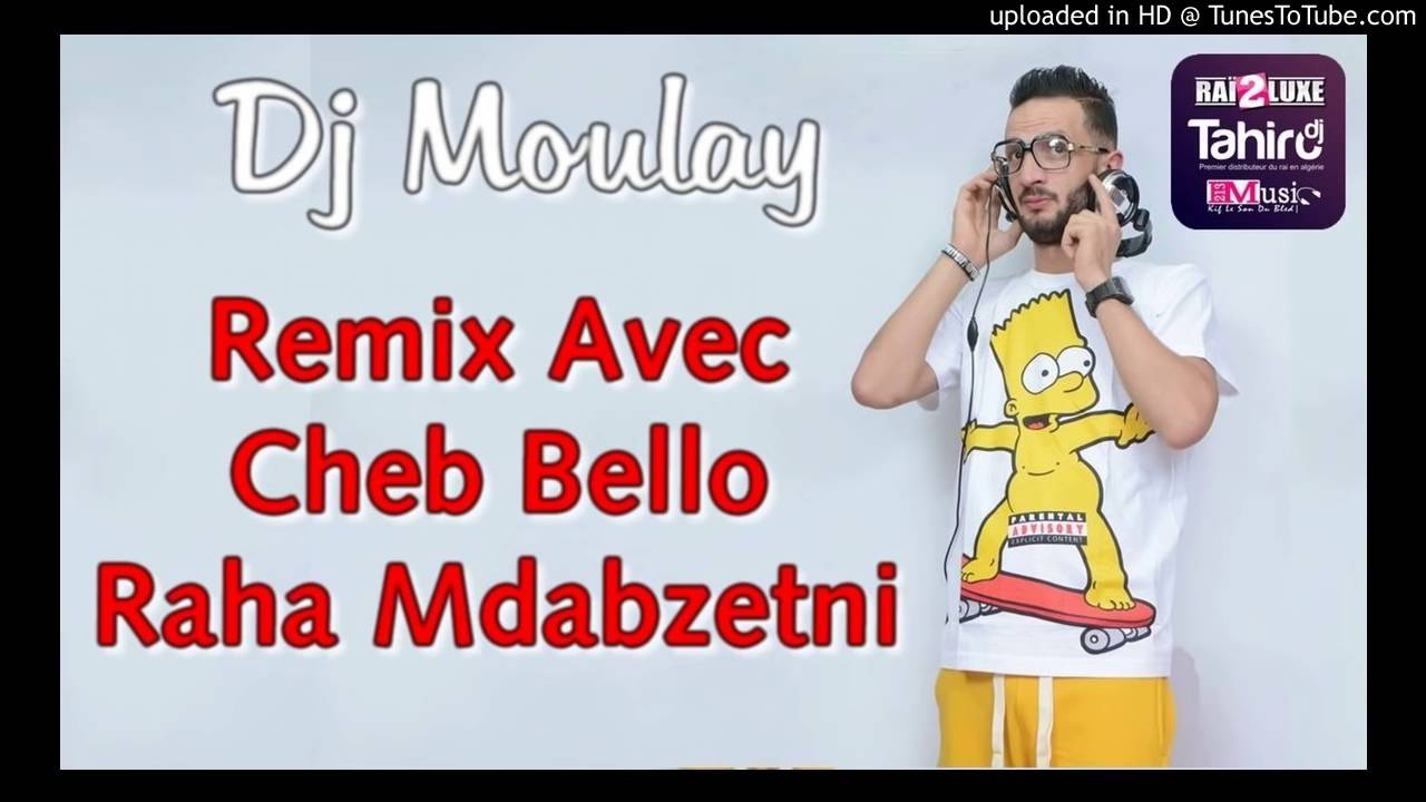Dj Moulay Duo Cheb Bello Raha Mdabzetni 2016 By Dj Tahiro