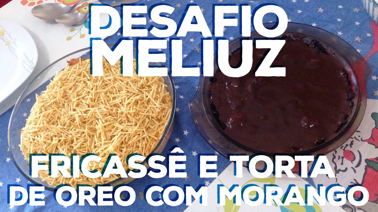 1&ordm; DESAFIO MELIUZ - Culin&aacute;ria (Fricass&ecirc; de frango e Torta de Oreo com morango)
