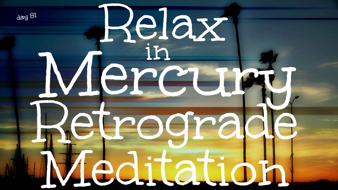 Relax in Mercury Retrograde Meditation (Day 81)