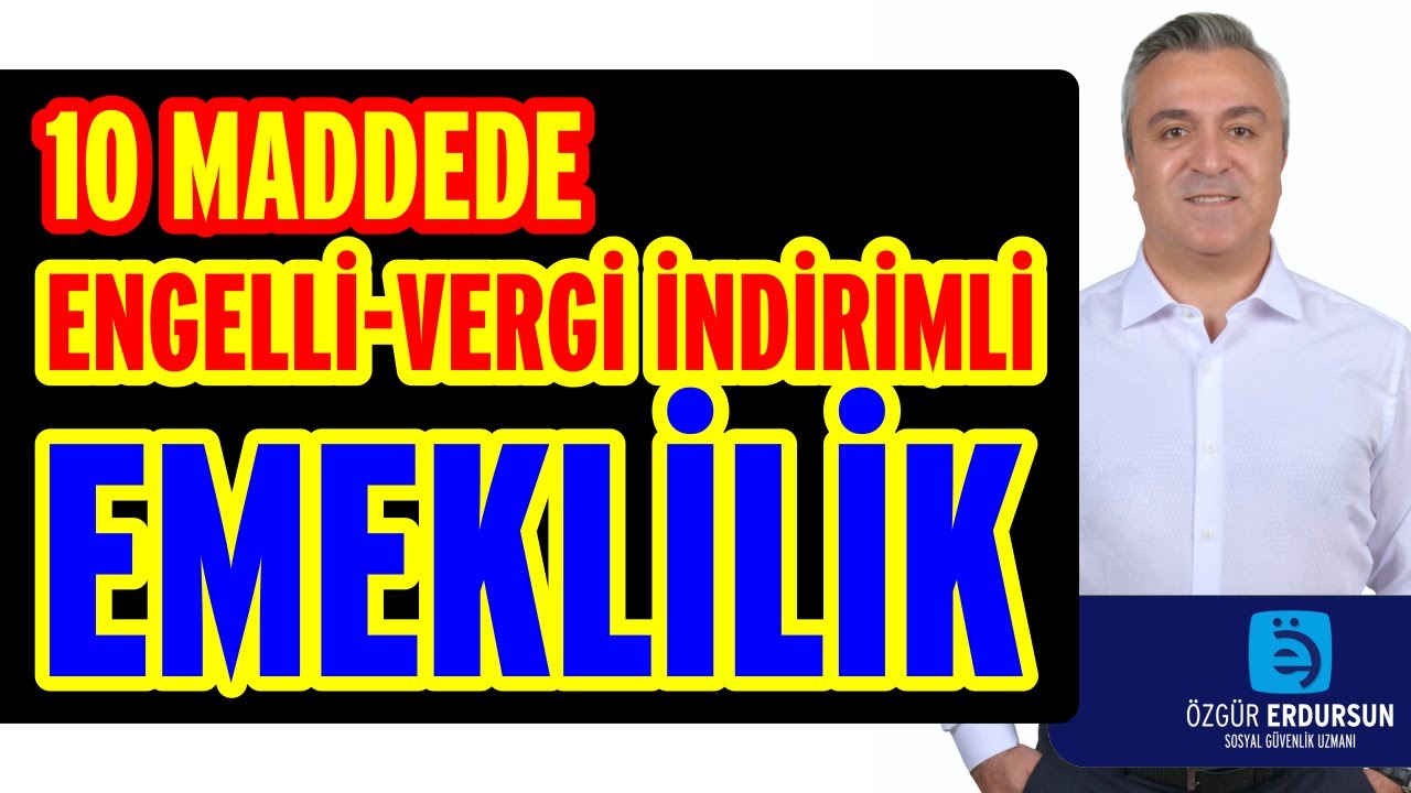 10 MADDEDE ENGELLİ-VERGİ İNDİRİMLİ EMEKLİLİK  - Özgür Erdursun