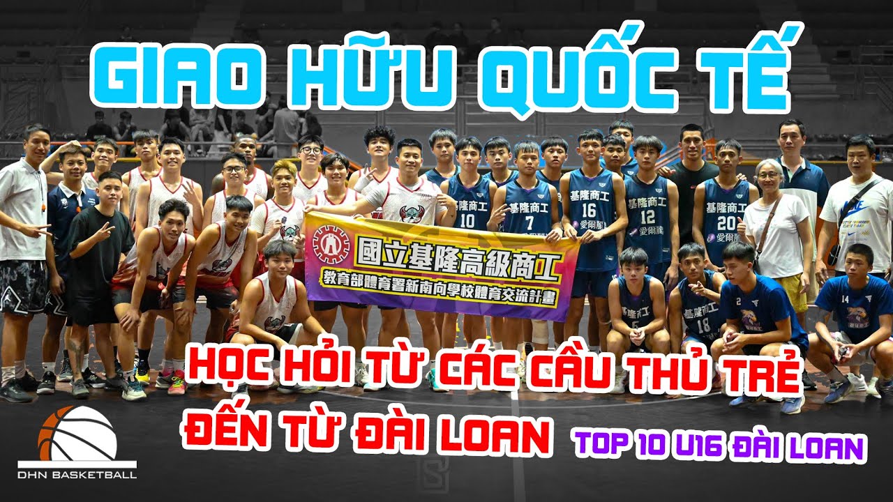 GIAO HỮU QUỐC TẾ - HỌC HỎI TỪ CHÍNH NHỮNG CẦU THỦ TRẺ ĐÀI LOAN  | DHN Basketball