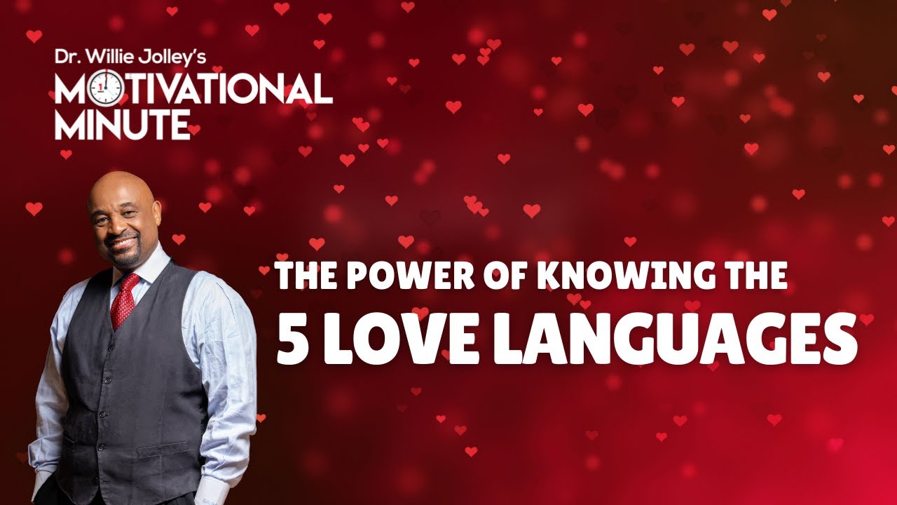 Dr. Willie Jolley's Motivational Minute - The Power of Knowing The 5 Love Languages