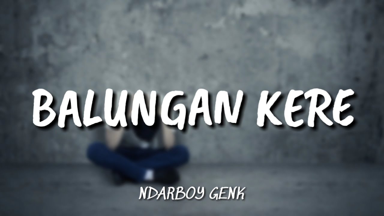 NDARBOY GENK - BALUNGAN KERE [ LIRIK ]