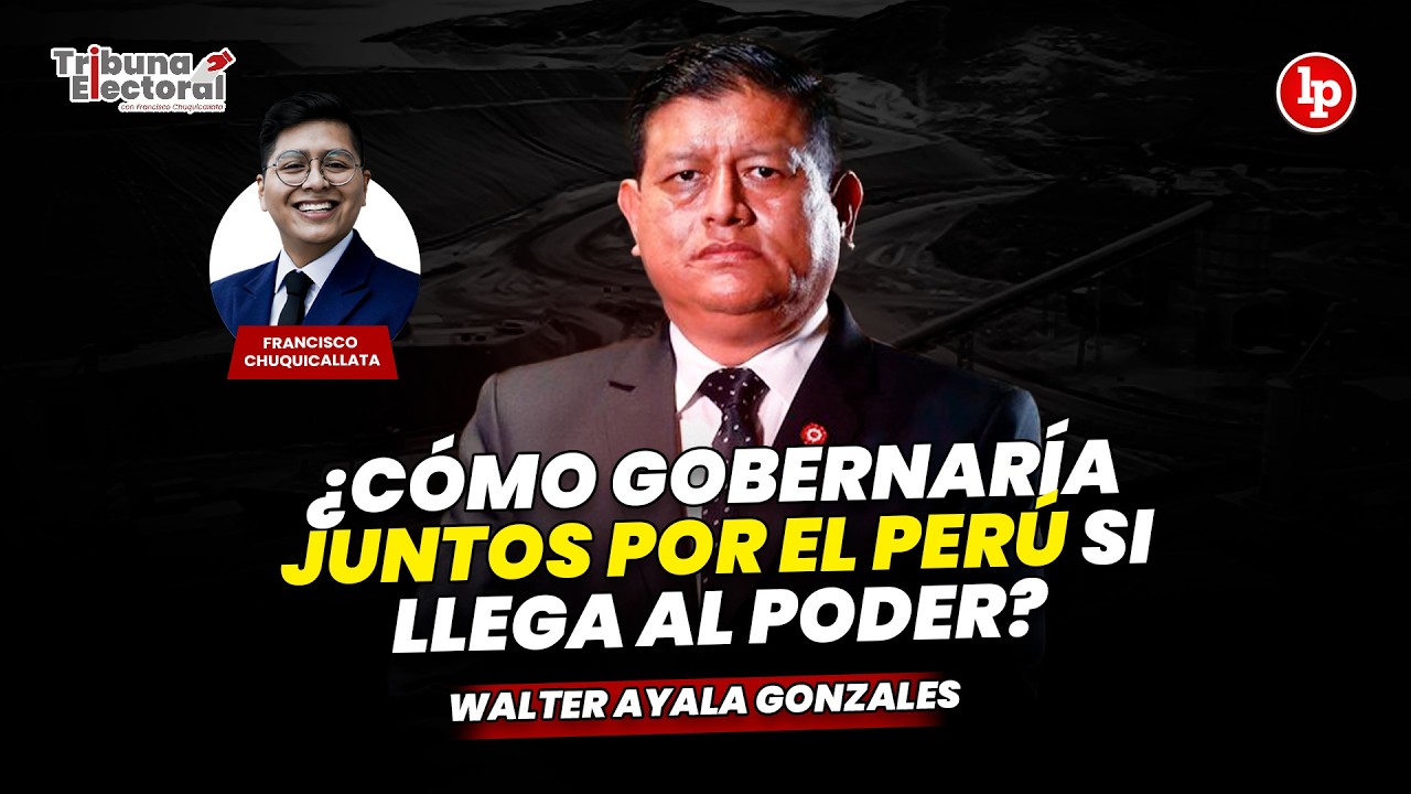 &iquest;C&oacute;mo gobernar&iacute;a JUNTOS POR EL PER&Uacute;? | Walter Ayala en Tribuna Electoral