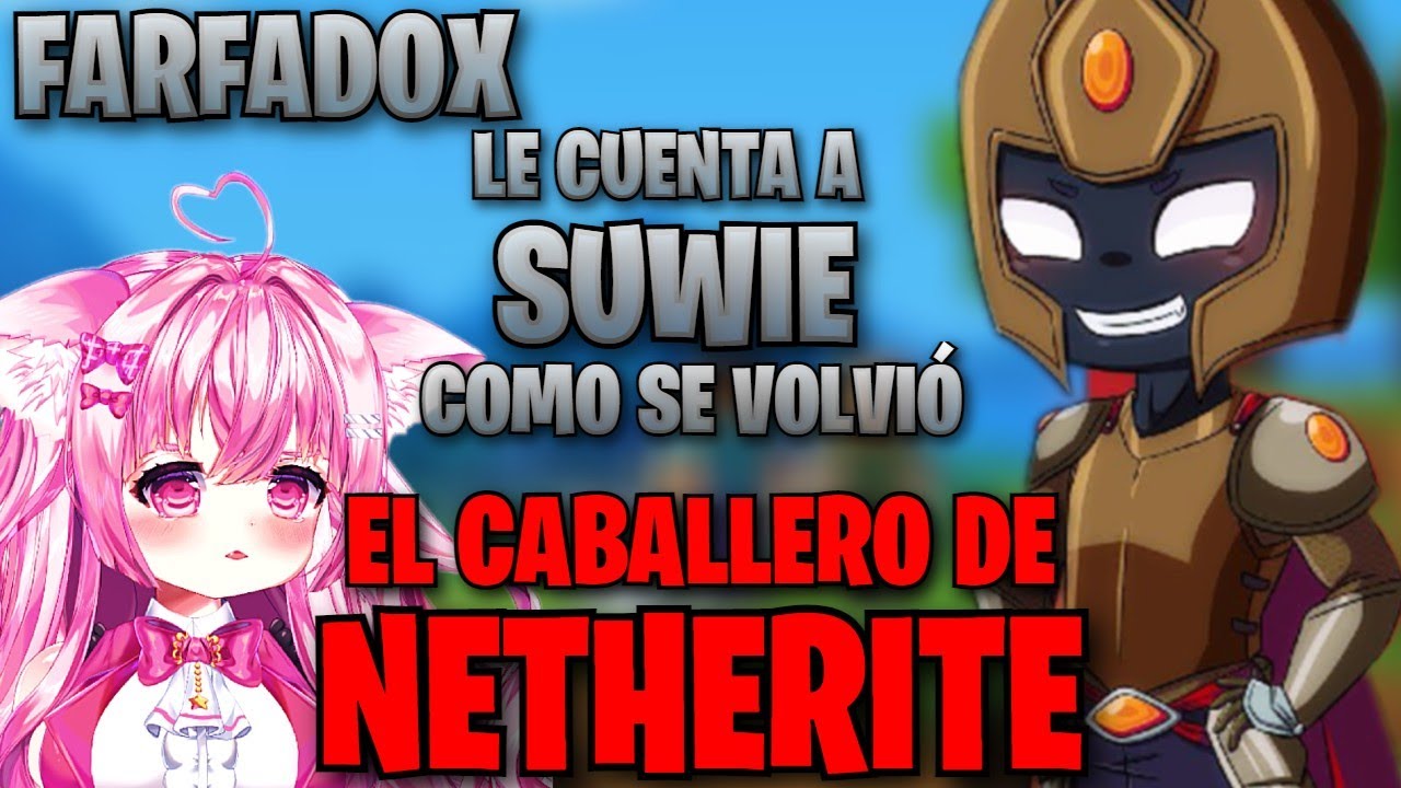 SUWIE escucha la HISTORIA DE FARFADOX EL CABALLERO DE NETHERITE