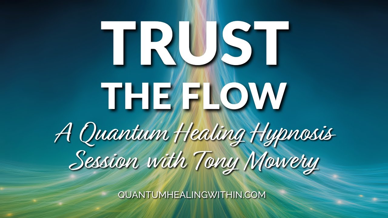 Trust the Flow::  A Quantum Healing Hypnosis session with Tony Mowery of Ropes and Wings