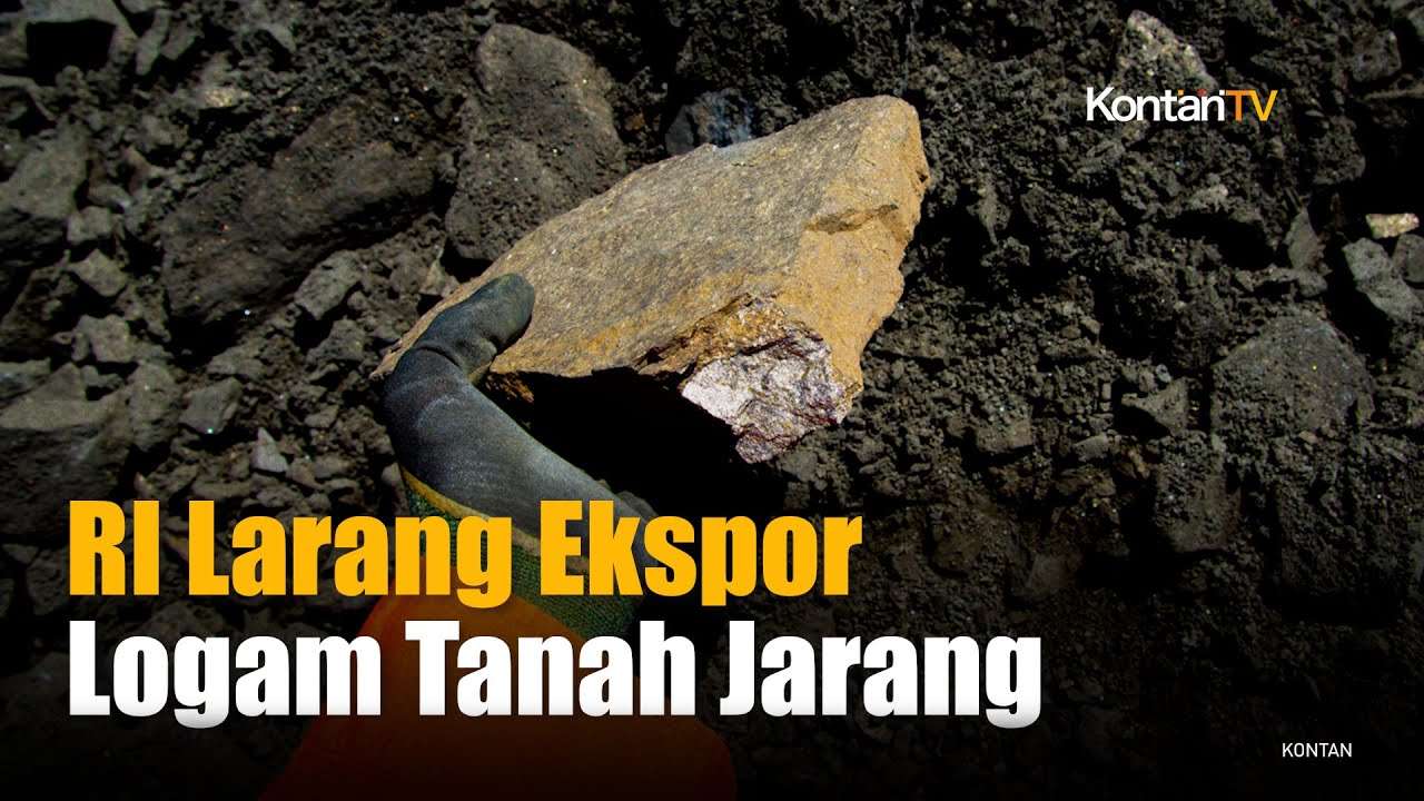 Pemerintah Resmi Melarang Ekspor Seluruh Logam Tanah Jarang | KONTAN News