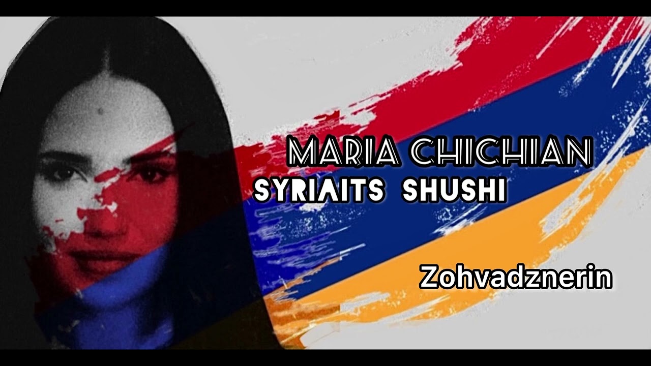 Maria Chichian - Zohvadznerin - Ջոհուածներին - Syriaits Shushi
