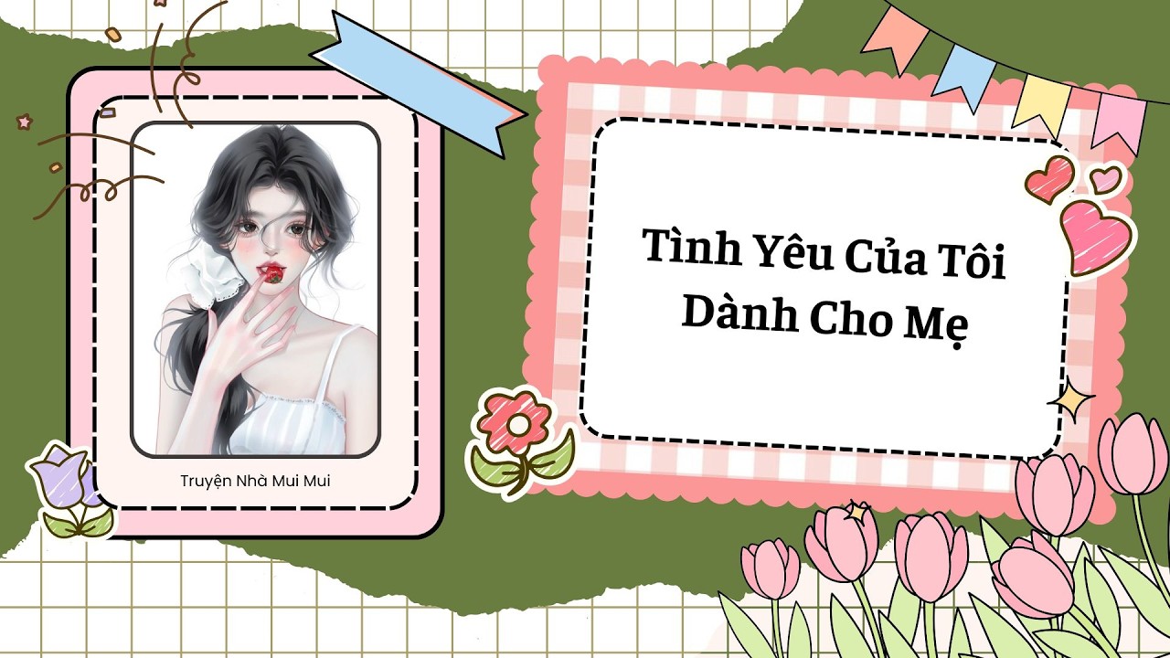 [Truyện Audio] [FULL] Tình Yêu Của Tôi Dành Cho Mẹ