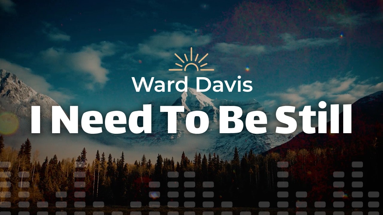 Ward Davis - I Need To Be Still (Lyrics)