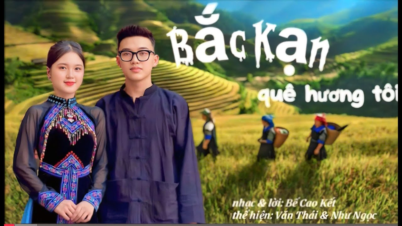 BẮC KẠN QUÊ HƯƠNG TÔI Nhạc & Lời  Bế Cao Kết:  Thể hiện  Văn Thái - Như Ngọc