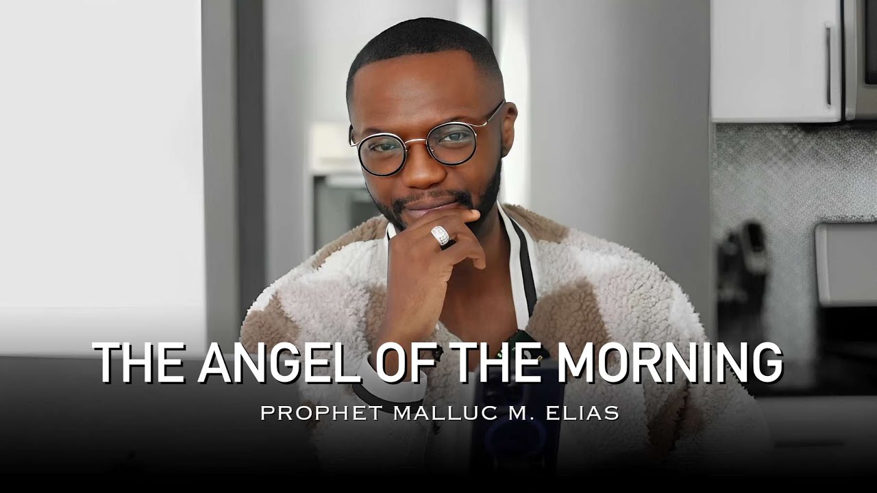 THE ANGEL OF THE MORNING // PROPHET MALLUC M. ELIAS