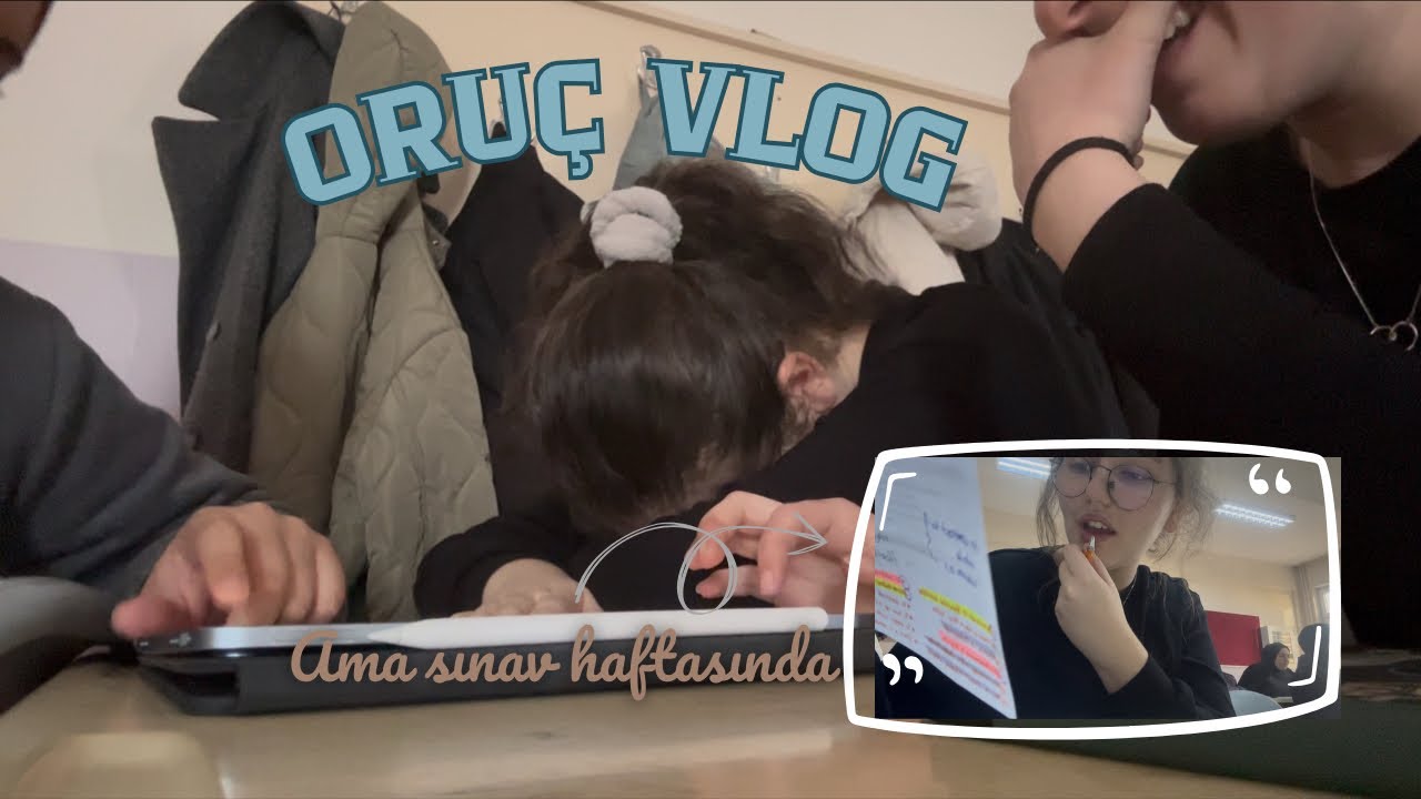 Oruç Vlog ama sınav haftasında…