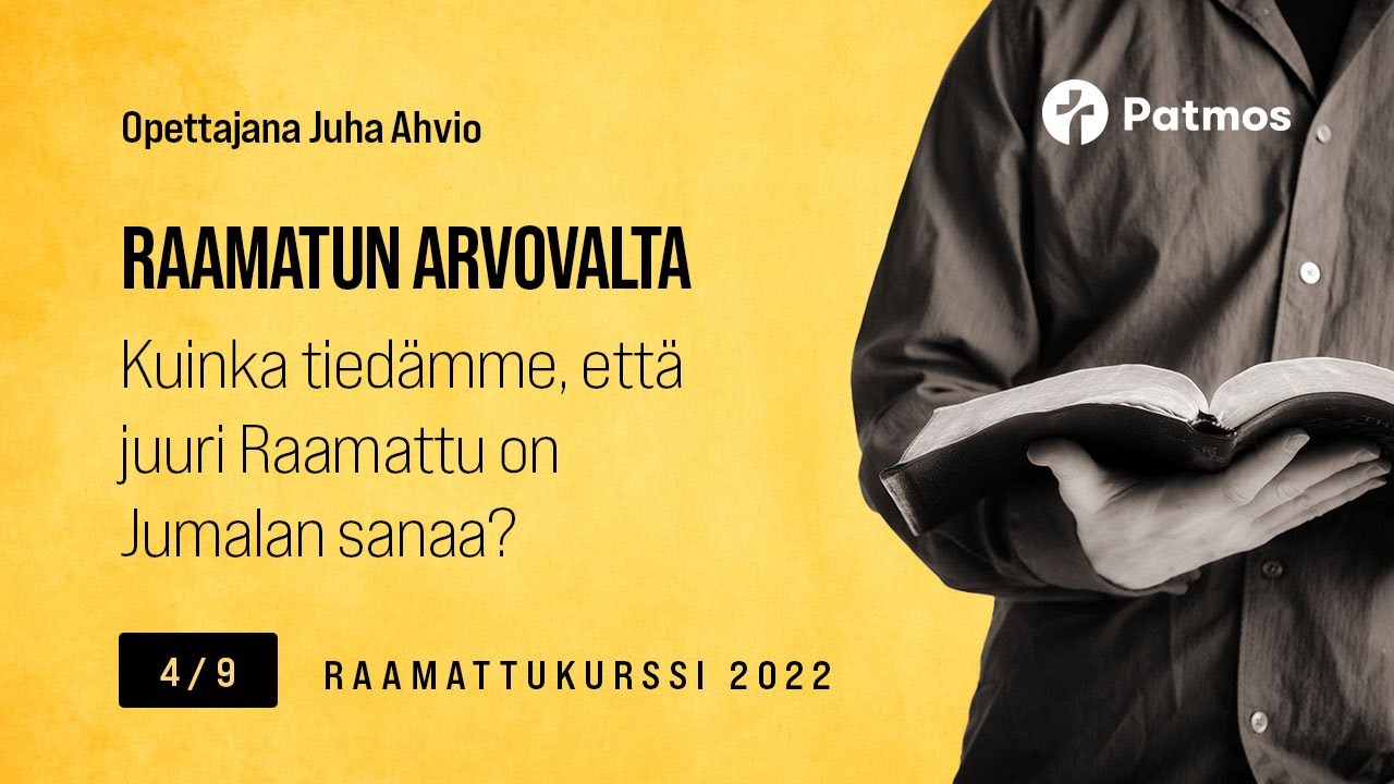 Juha Ahvio: Kuinka tiedämme, että juuri Raamattu on Jumalan sanaa.