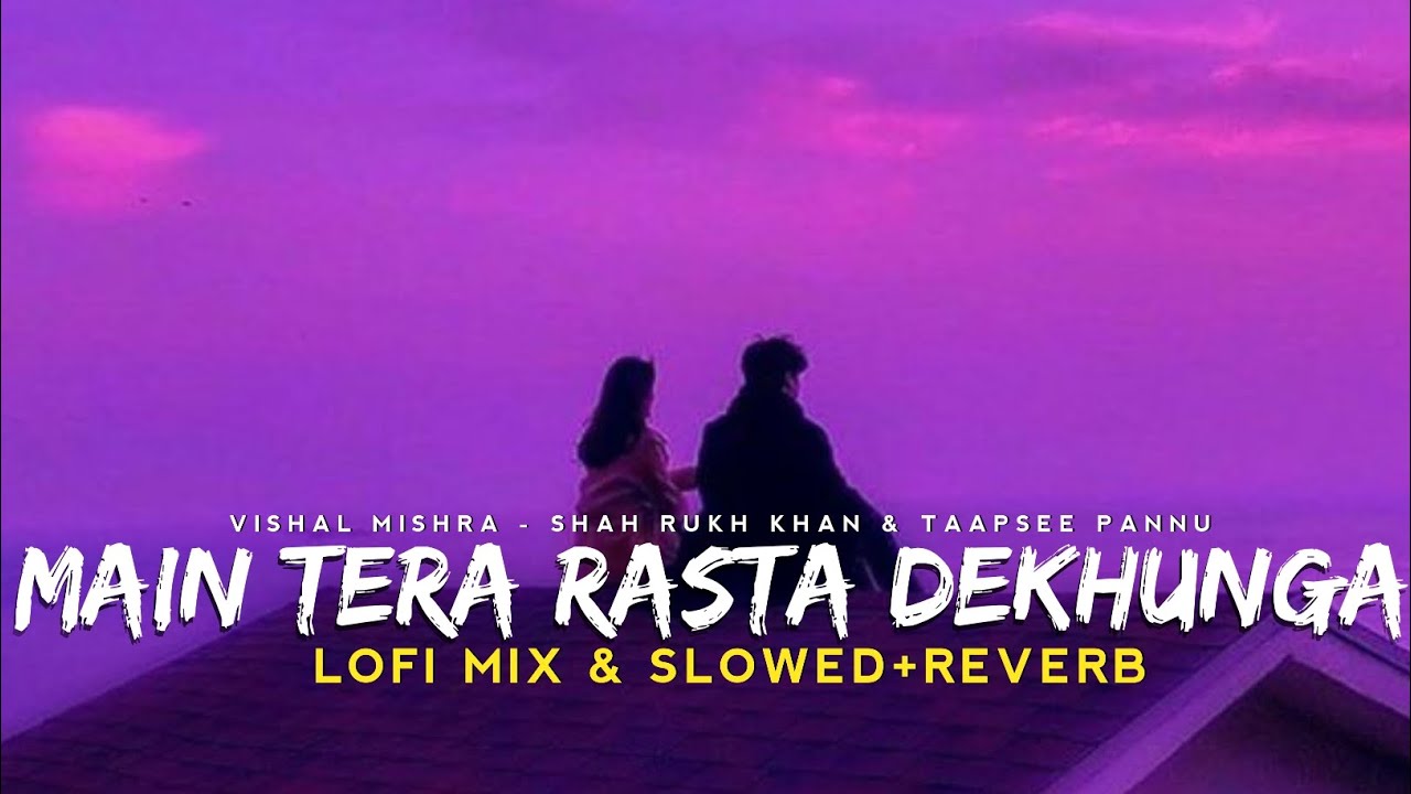 Main Tera Rasta Dekhunga ( Slowed + Reverb ) - Vishal Mishra | Dunki | curhfy
