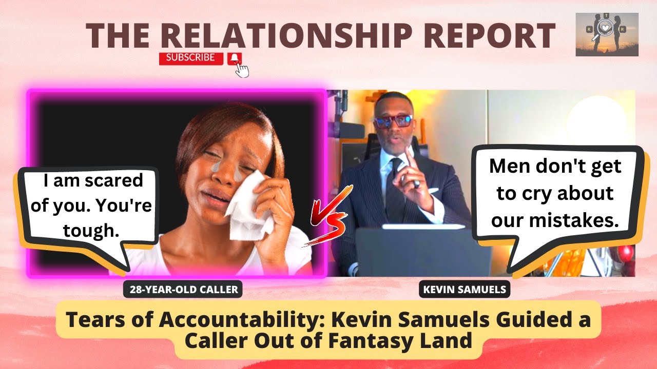 Tears of Accountability: Kevin Samuels Guided a Caller Out of Fantasy Land