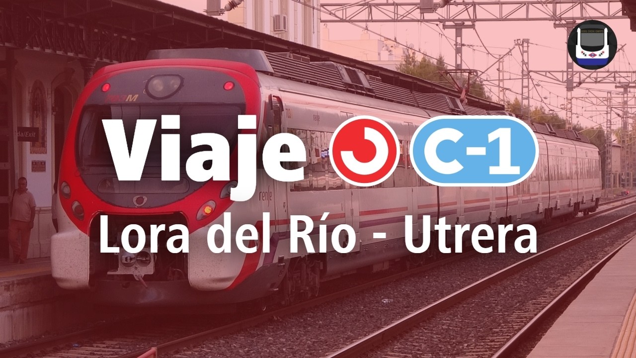 Viajando por la línea C-1 de Cercanías Sevilla | Lora del Río - Utrera