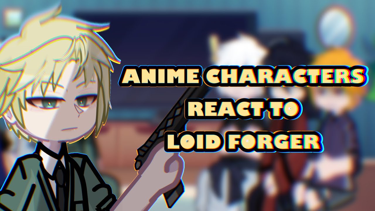ANIME CHARACTERS REACT TO LOID FORGER  [6/6] 2x‼️