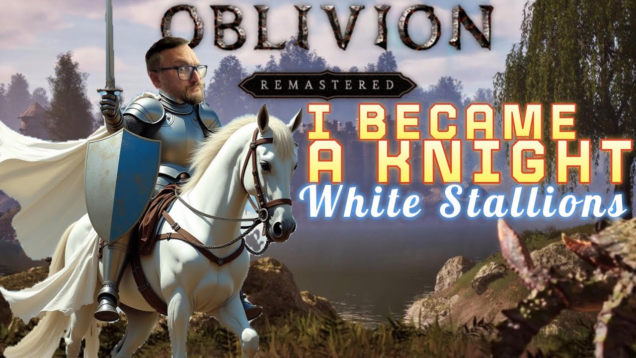 How I Became a Knight of the White Stallion : Oblivion Remastered