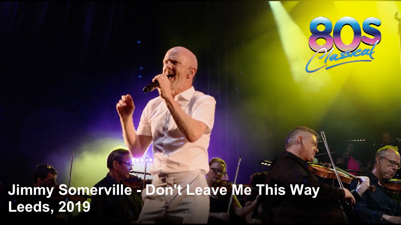 Jimmy Somerville - Don't Leave Me This Way - 80s Classical, 2019