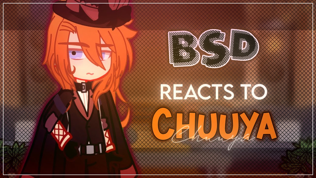 BSD reacts to Chuuya - BSD X Gacha Club - ʟɪʟᴀᴄ—ᴀᴍᴇᴛʜʏsᴛ