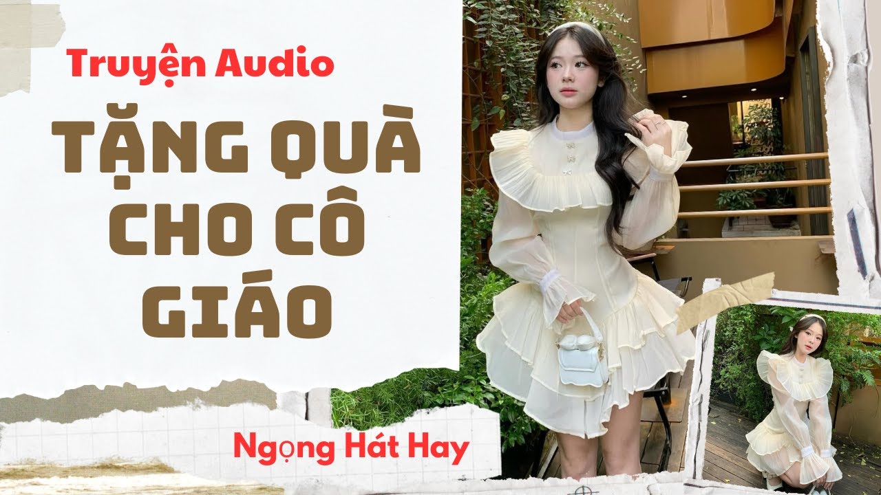 [ TRUYỆN AUDIO ] - TẶNG QU&Agrave; CHO C&Ocirc; GI&Aacute;O - NGỌNG H&Aacute;T HAY