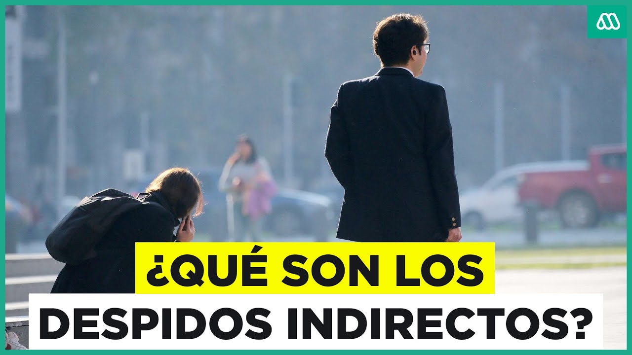 &iquest;Qu&eacute; son los despidos indirectos y por qu&eacute; hay un alza?