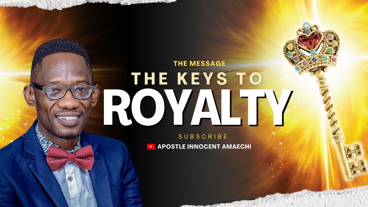 THE KEYS TO ROYALTY || APOSTLE INNOCENT AMAECHI