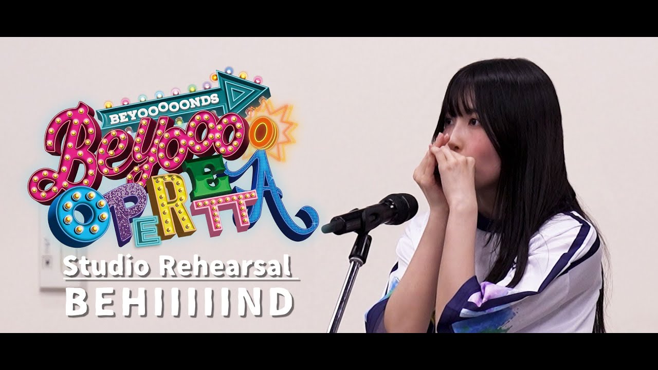 【Studio Rehearsal #BEHIIIIIND】BEYOOOOOPERETTA