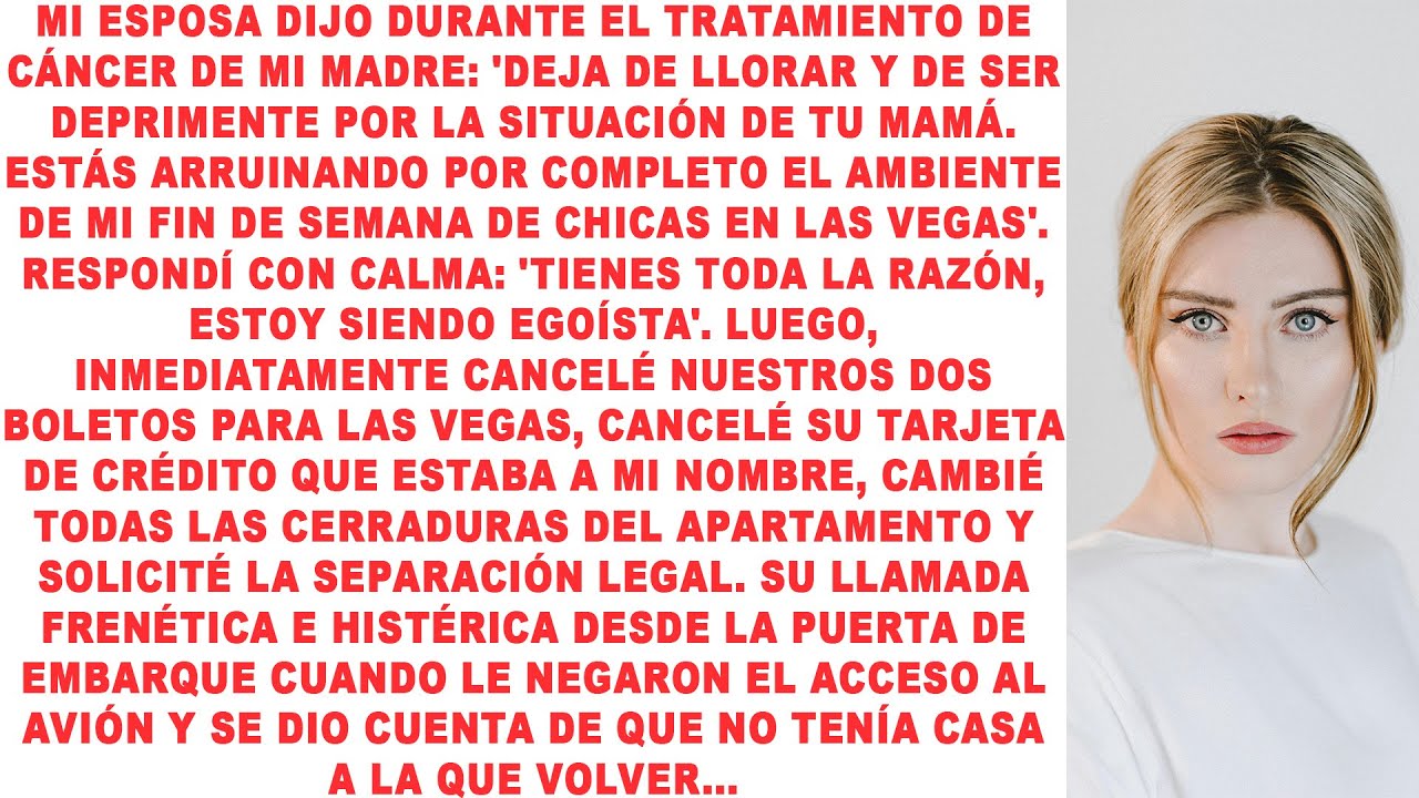 Mi esposa dijo que el cáncer de mi mamá estaba arruinando su ambiente de Las Vegas. Estuve de acuerd